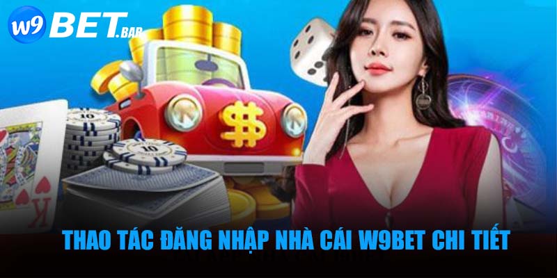 Thao tác đăng nhập nhà cái W9BET chi tiết