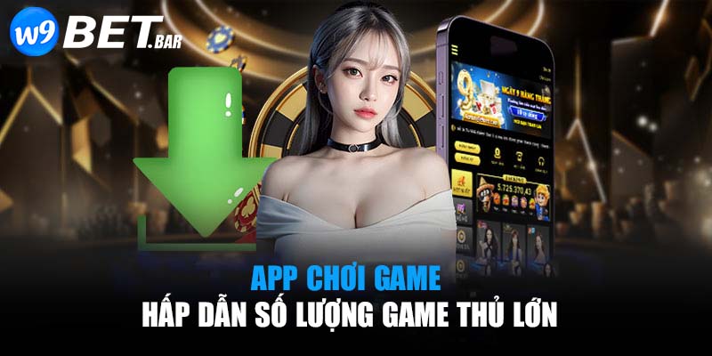 App chơi game hấp dẫn số lượng game thủ tham gia đông đảo